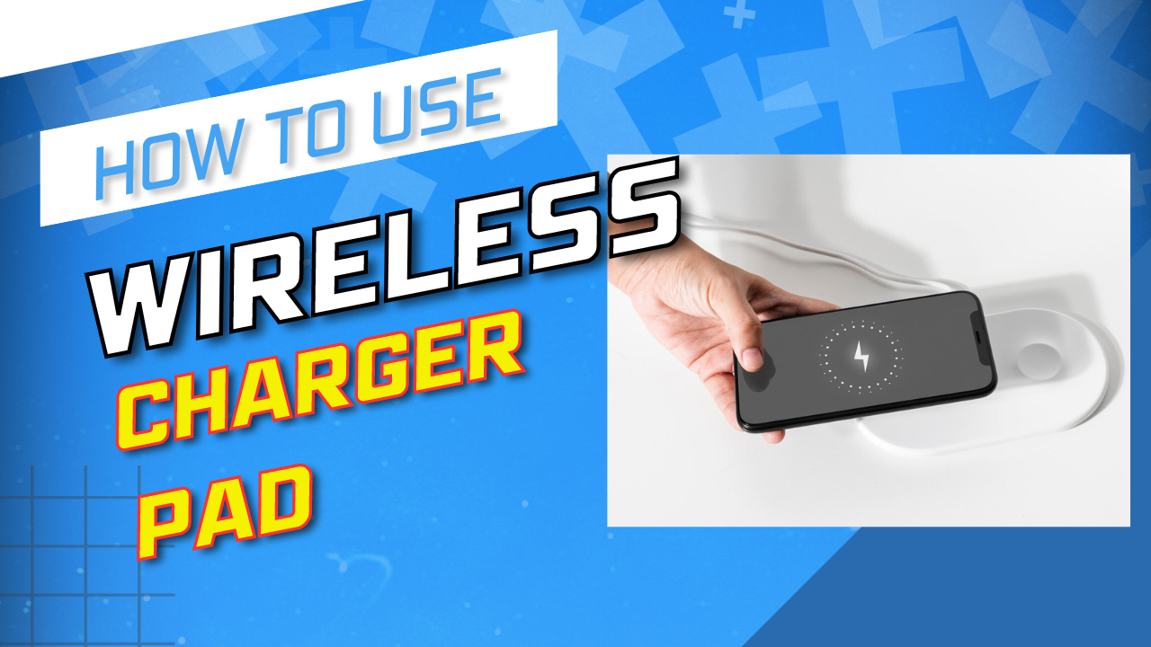 How to Use a Wireless Charger Pad