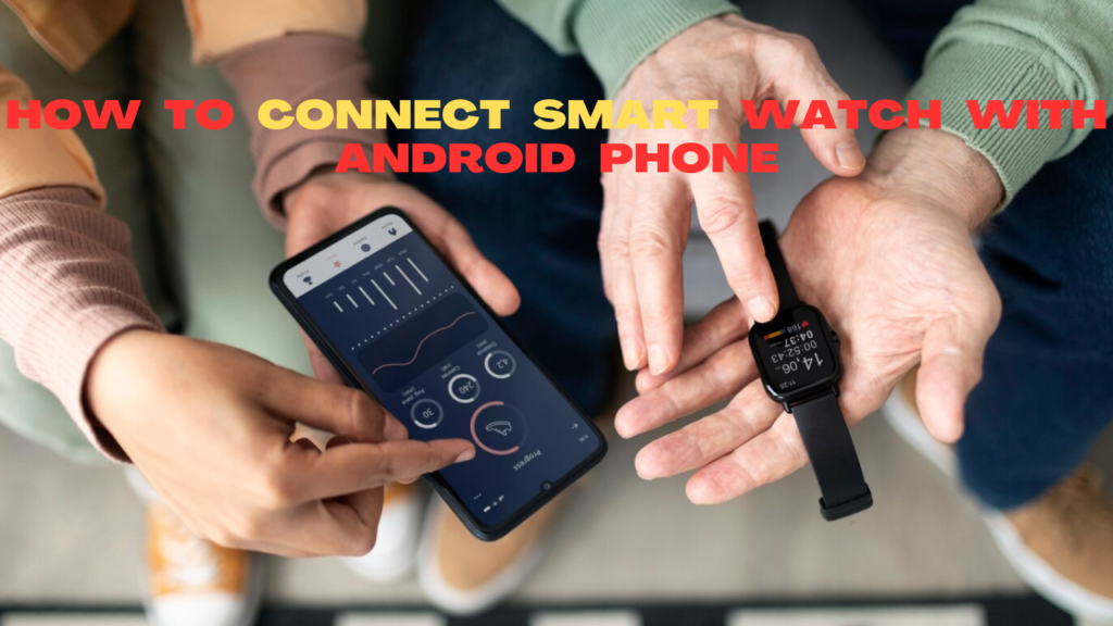 How to connect Smart Watch with Android Phone