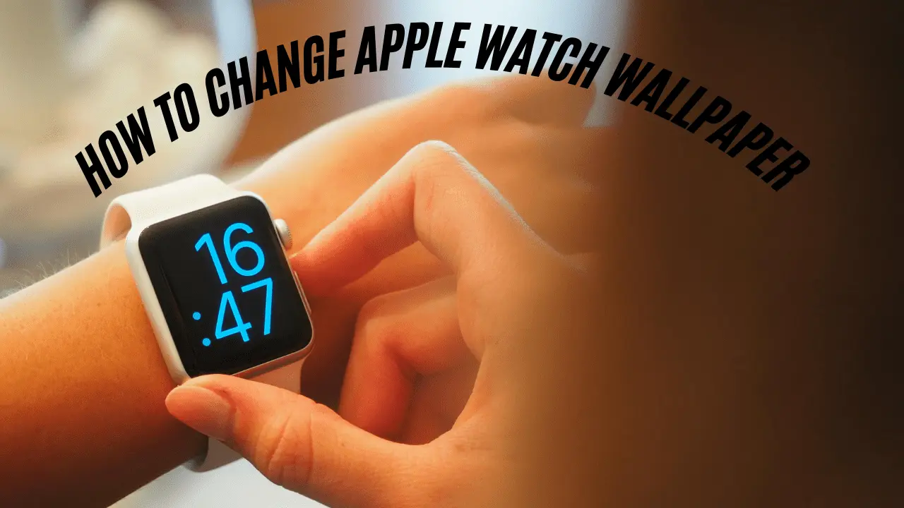 How To Change Apple Watch Wallpaper