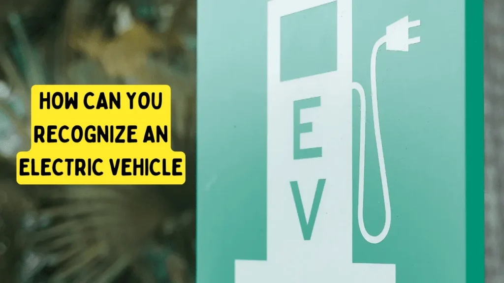 How can you recognize an Electric Vehicle