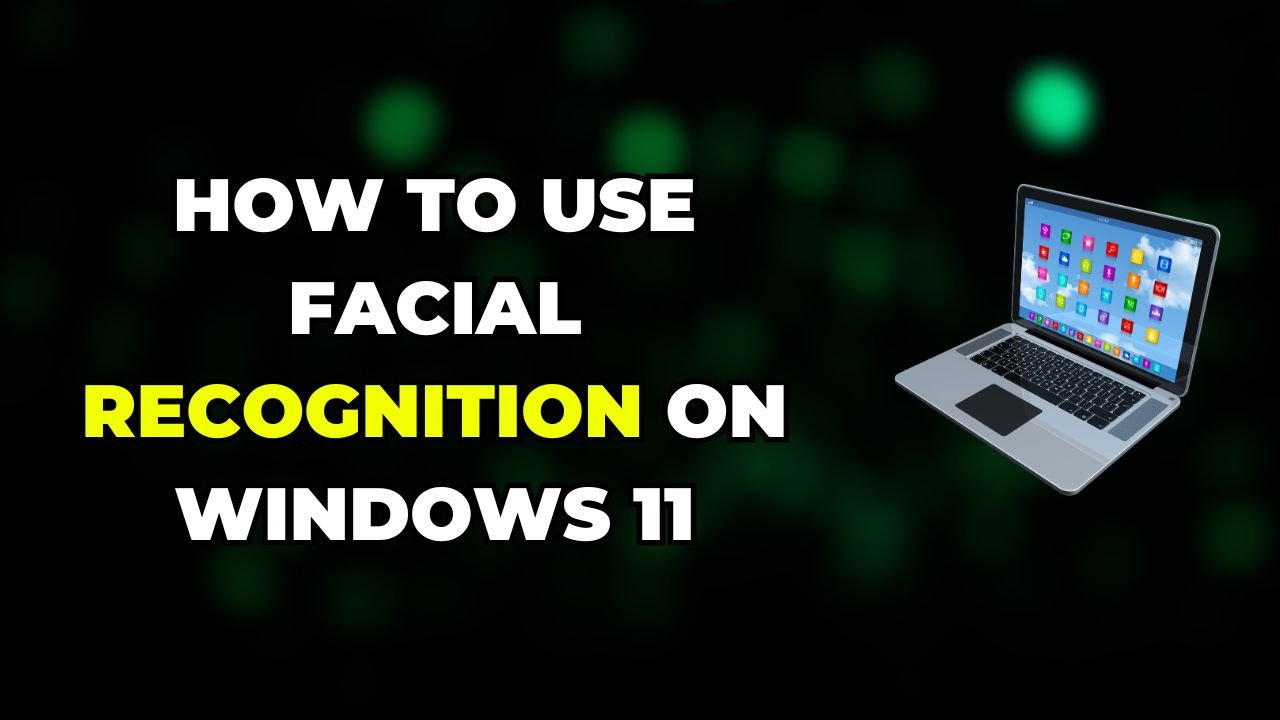 How to Use Facial Recognition on Windows 11